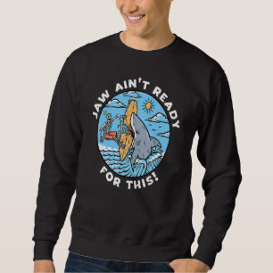 Jaw Ain't Ready For This Shark Pun Surfing Sweatshirt