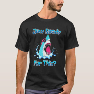 Jaw Ready For This  Shark  Ocean Wildlife T-Shirt