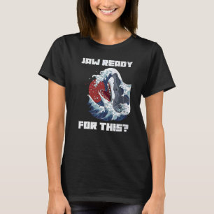 Jaw Ready For This   Shark Pun T-Shirt