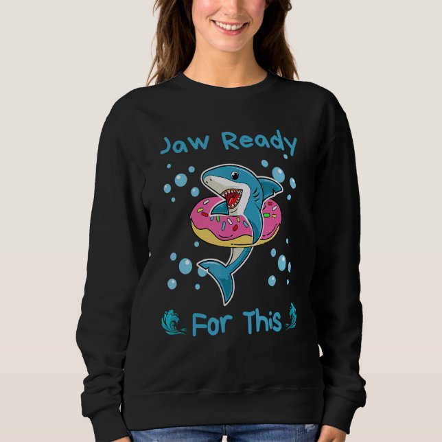 Jaw Ready For This  Shark Sweatshirt (Front)