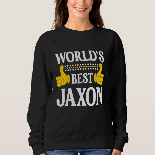 Jaxon Personal Name Funny First Name World's Best  Sweatshirt (Front)
