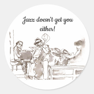 jazz band art Jazz doesn't get you either Classic Round Sticker