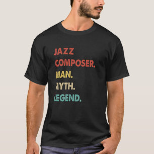 Jazz Composer Man Myth Legend  1 T-Shirt
