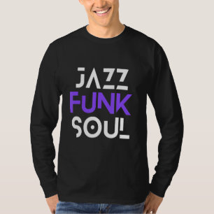 Jazz Funk & Soul  Cool Hip Men Women Jazz T-Shirt