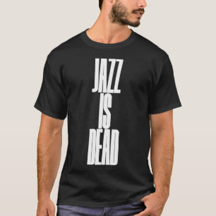 Jazz is dead T-Shirt