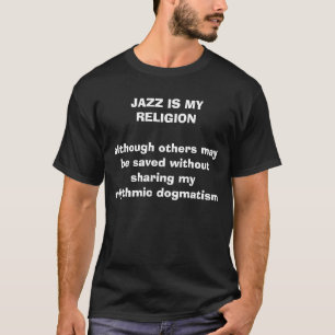 JAZZ IS MY RELIGION although others may be saved.. T-Shirt