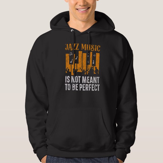Jazz Music Is Not Meant To Be Perfect Musician Hoodie (Front)