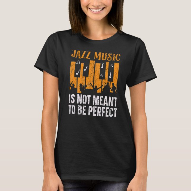 Jazz Music Is Not Meant To Be Perfect Musician T-Shirt (Front)