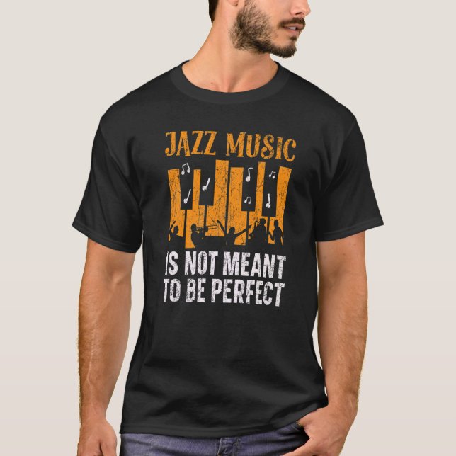 Jazz Music Is Not Meant To Be Perfect Musician T-Shirt (Front)