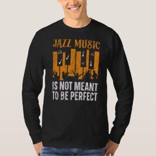 Jazz Music Is Not Meant To Be Perfect Musician T-Shirt