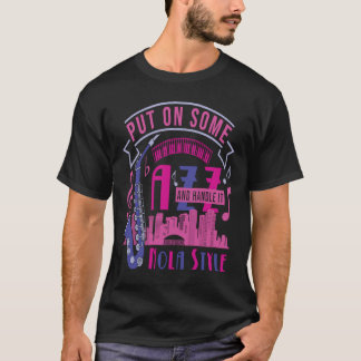 Jazz Music Put On Some Jazz NOLA Style New Orleans T-Shirt