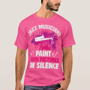 Jazz Musicians Paint Their Pictures On Silence Jaz T-Shirt