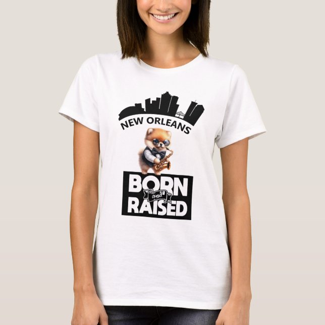 Jazz Pomeranian New Orleans Born And Raised T-Shirt (Front)