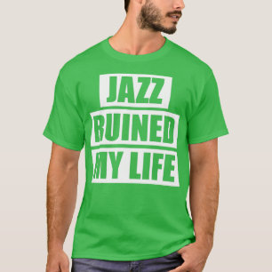 Jazz Ruined My Life T-Shirt