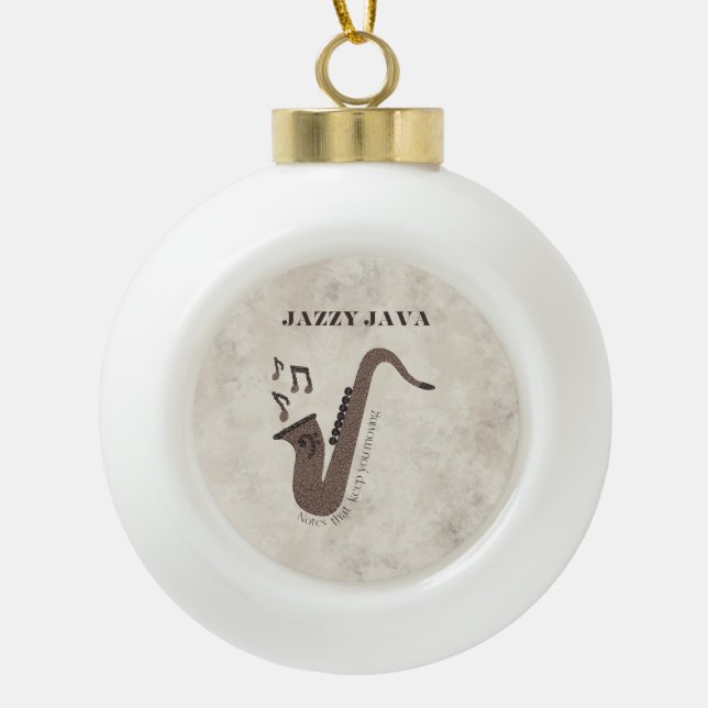 Jazzy Java-Coffee Beans-Saxophone- Ceramic Ball Christmas Ornament (Front)
