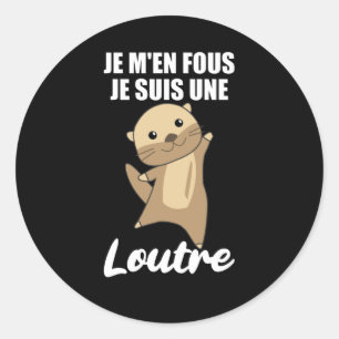Je M'en Fous Je Suis Une Loutre - Sweet Otter Classic Round Sticker