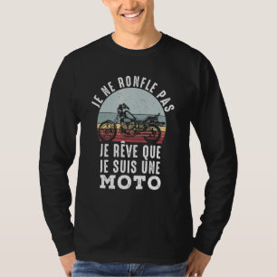Je Ne Roufle Pas Je Rêve Que Je Suis A Moto T-Shirt