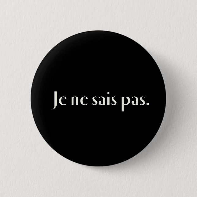 Je ne sais pas. 6 cm round badge (Front)