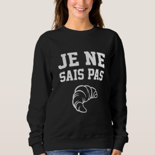 Je Ne Sais Pas French Student France I Don't Know Sweatshirt
