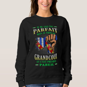 Je Ne Suis Pas Parfait Mais Je Viens De Grandcour  Sweatshirt