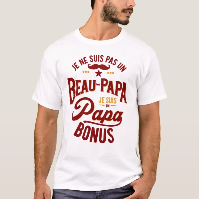 Je ne suis pas un BEAU-PAPA je suis un PAPA BONUS T-Shirt (Front)