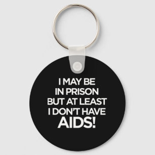 Je Peux être En Prison Mais Au Moins Je N'ai Pas Key Ring