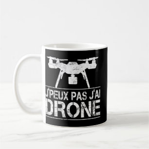 Je Peux Pas J Ai Drone Quadcopter Drone Pilot  Coffee Mug