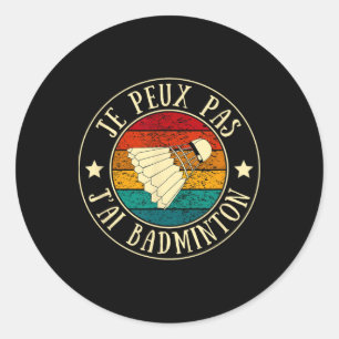 Je Peux Pas J'ai Dminton Man Humour Vintage Gift I Classic Round Sticker