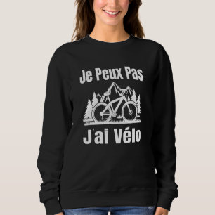 Je Peux Pas J'ai Vélo Cycling Jersey French Langua Sweatshirt