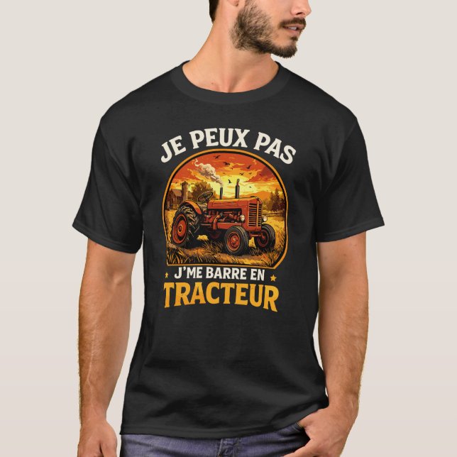 Je Peux Pas J'me Barre En Tracteur Agriculteur T-Shirt (Front)