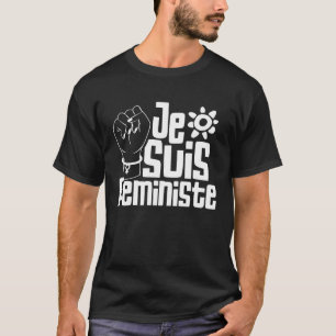 Je Suis Feministe Women Rights Feminists Feminism  T-Shirt