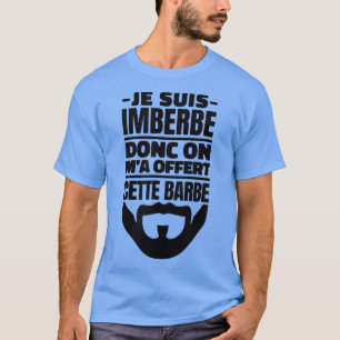 Je Suis Imberbe So On Ma Offert his Funny Beard  T-Shirt
