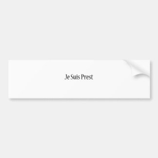 Je Suis Prest Shirt.png Bumper Sticker