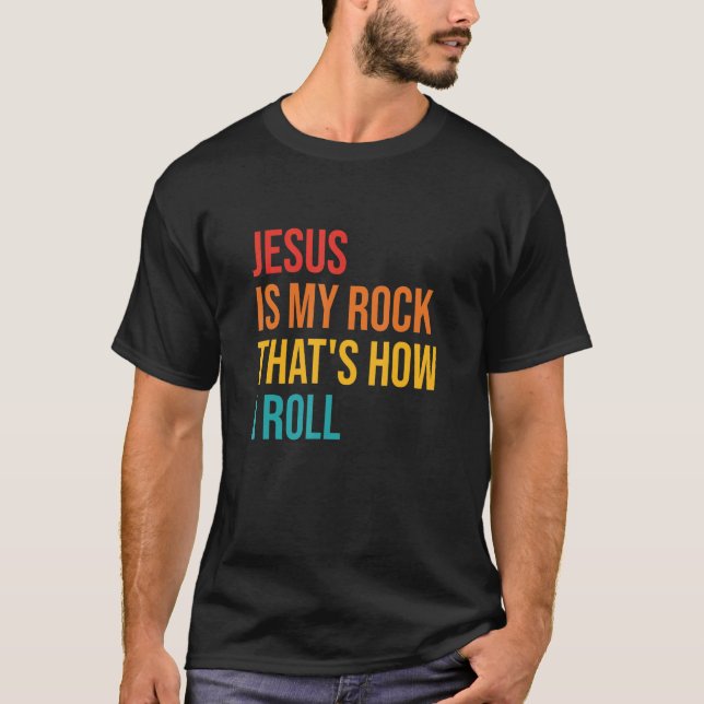 Je-sus Is My Rock That Is How I Roll Quote T-Shirt (Front)