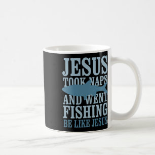 Je-sus Took Naps And Went Fishing Be Like Je-sus Coffee Mug