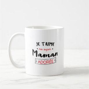 je t'aime ma super maman adorée Cadeau pour Femme Coffee Mug