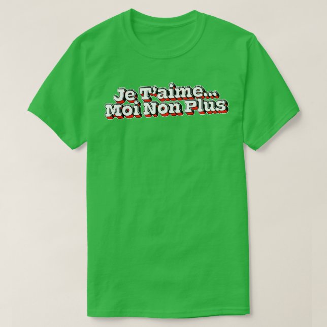 Je TAime Moi Non Plus 1 T-Shirt (Design Front)