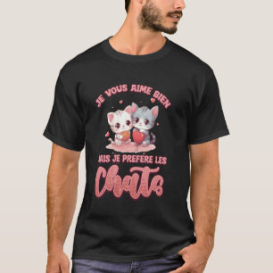 Je Vous Aime Bien Mais Je Prefere Les Chats T-Shirt
