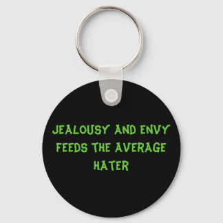 Jealousy and Envy Feeds The Average Hater Keychain