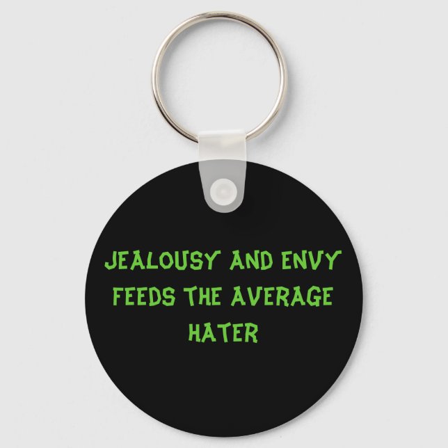 Jealousy and Envy Feeds The Average Hater Keychain (Front)