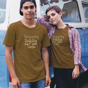 Jealousy is a Disease Get Well Soon T-Shirt