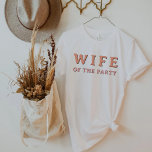 JEAN Retro Wife of the Party Bride Bachelorette T-Shirt<br><div class="desc">This "wife of the party" bachelorette t shirt features a retro 70's themed font in orange and pink. Order the white 'the party' for your bachelorette group for a cohesive bachelorette event. Colours are editable! Click 'edit design' to create your own colours.</div>