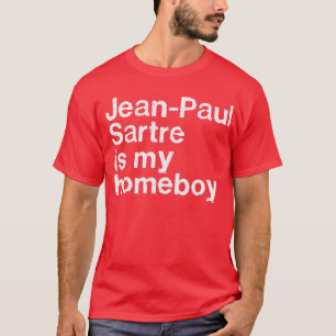 JeanPaul Sartre Is My Homeboy Philosophy Geek Gift T-Shirt