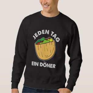 Jeden Tag Ein Doner Feisch Rotisserie Fladen Bread Sweatshirt