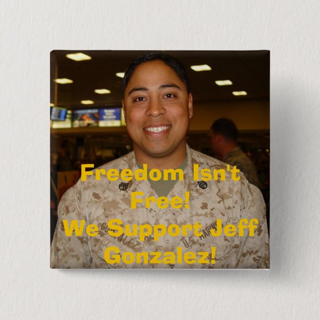 jeff2, Freedom Isn't Free!We Support Jeff Gonza... 15 Cm Square Badge (Front)