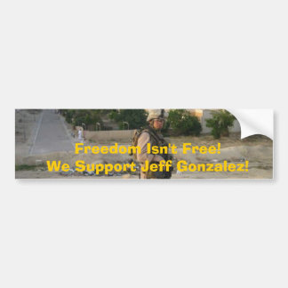 jeff4, Freedom Isn't Free!We Support Jeff Gonza... Bumper Sticker
