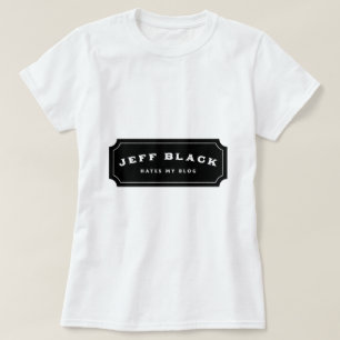 Jeff Black Hates My Blog (black logo) T-Shirt