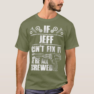 JEFF Gift Name Fix It Funny Birthday Dad Idea T-Shirt