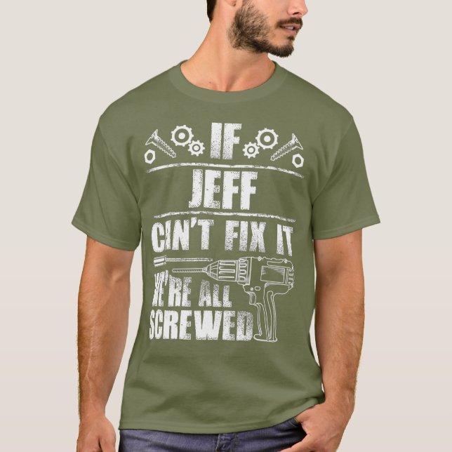 JEFF Gift Name Fix It Funny Birthday Dad Idea T-Shirt (Front)