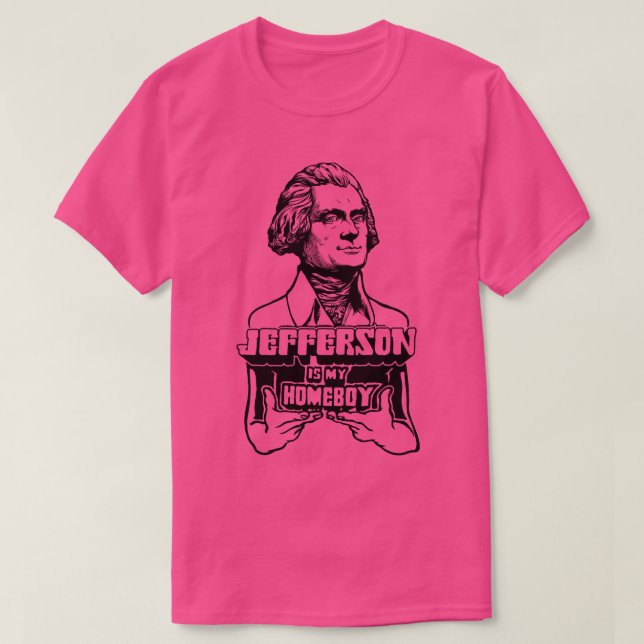 Jefferson Is My Homeboy T-Shirt (Design Front)